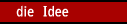 die Idee