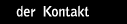 der Kontakt